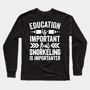 Snorkeling Is Importanter Long Sleeve T-Shirt